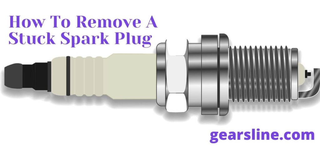 How To Remove A Stuck Spark Plug